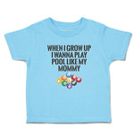 Toddler Clothes Grow Wanna Play Pool like My Mommy Sport Tenpin Balls Cotton