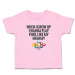 When I Grow up I Wanna Play Pool like My Mommy Sport Tenpin Balls