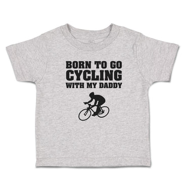 Cute Toddler Clothes Born to Go Cycling with My Daddy Sports Toddler Shirt