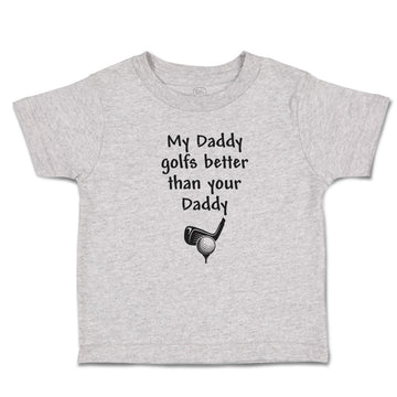 Cute Toddler Clothes My Daddy Golfs Better than Your Golf Club Ball Cotton