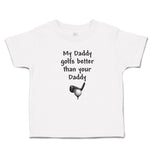 Cute Toddler Clothes My Daddy Golfs Better than Your Golf Club Ball Cotton