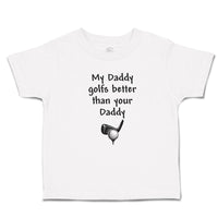 Cute Toddler Clothes My Daddy Golfs Better than Your Golf Club Ball Cotton