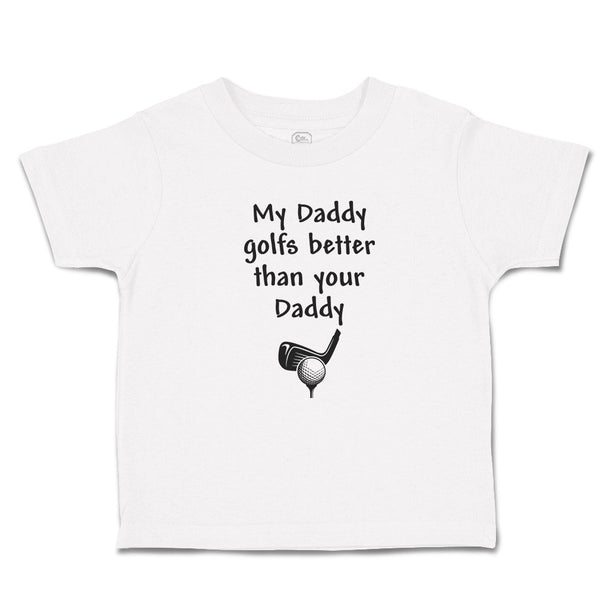 Cute Toddler Clothes My Daddy Golfs Better than Your Golf Club Ball Cotton