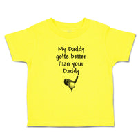 Cute Toddler Clothes My Daddy Golfs Better than Your Golf Club Ball Cotton