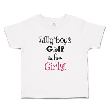 Cute Toddler Clothes Silly Boys Golf Is for Gilrs! Sport Golf Ball Toddler Shirt