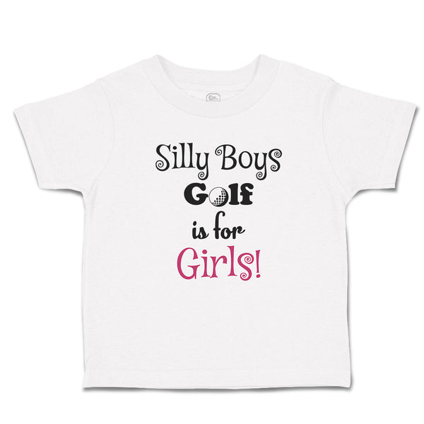 Cute Toddler Clothes Silly Boys Golf Is for Gilrs! Sport Golf Ball Toddler Shirt