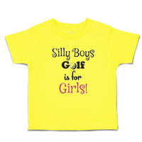 Cute Toddler Clothes Silly Boys Golf Is for Gilrs! Sport Golf Ball Toddler Shirt