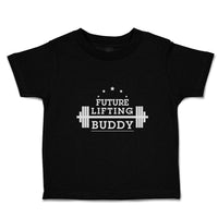 Cute Toddler Clothes Future Lifting Buddy Sports Lifting Equipment Toddler Shirt