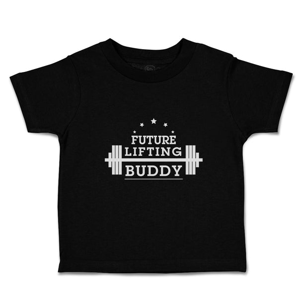 Cute Toddler Clothes Future Lifting Buddy Sports Lifting Equipment Toddler Shirt