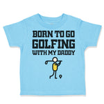 Toddler Clothes Born to Go Golfing with Daddy Golf Dad Father's Day B Cotton