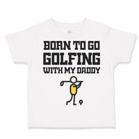 Toddler Clothes Born to Go Golfing with Daddy Golf Dad Father's Day B Cotton