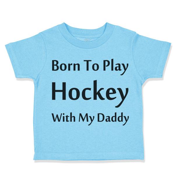 Toddler Clothes Born to Play Hockey with Daddy Style B Toddler Shirt Cotton