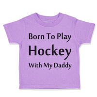 Toddler Clothes Born to Play Hockey with Daddy Style B Toddler Shirt Cotton