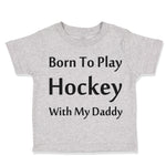 Toddler Clothes Born to Play Hockey with Daddy Style B Toddler Shirt Cotton