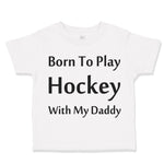 Born to Play Hockey with Daddy Style B