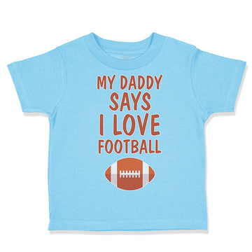 Toddler Clothes My Daddy Says I Love Football Toddler Shirt Baby Clothes Cotton