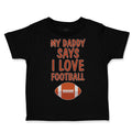 Toddler Clothes My Daddy Says I Love Football Toddler Shirt Baby Clothes Cotton