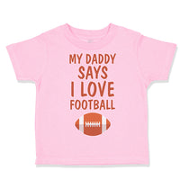Toddler Clothes My Daddy Says I Love Football Toddler Shirt Baby Clothes Cotton