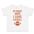 Toddler Clothes My Daddy Says I Love Football Toddler Shirt Baby Clothes Cotton