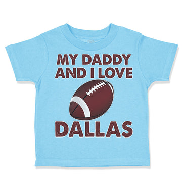Toddler Clothes My Daddy and I Love Dallas Toddler Shirt Baby Clothes Cotton