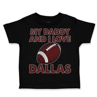 Toddler Clothes My Daddy and I Love Dallas Toddler Shirt Baby Clothes Cotton