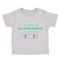 Toddler Clothes I'D Rather Be Skateboarding with My Dad Toddler Shirt Cotton