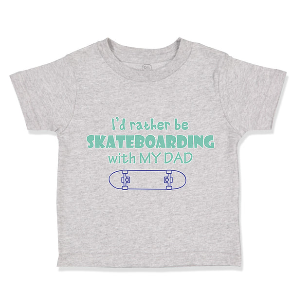 Toddler Clothes I'D Rather Be Skateboarding with My Dad Toddler Shirt Cotton