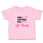 Toddler Girl Clothes Some Girls Play House Real Girls Go Racing Toddler Shirt