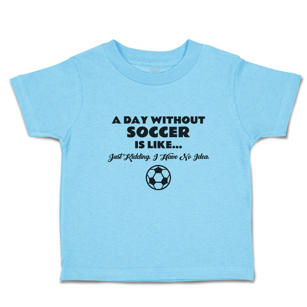 Cute Toddler Clothes Day Without Soccer Just Kidding Idea Sport Ball Cotton