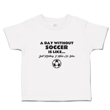 Cute Toddler Clothes Day Without Soccer Just Kidding Idea Sport Ball Cotton