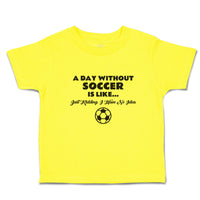 Cute Toddler Clothes Day Without Soccer Just Kidding Idea Sport Ball Cotton