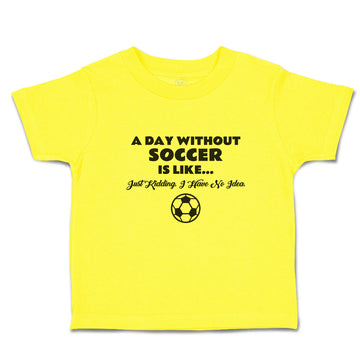 Cute Toddler Clothes Day Without Soccer Just Kidding Idea Sport Ball Cotton