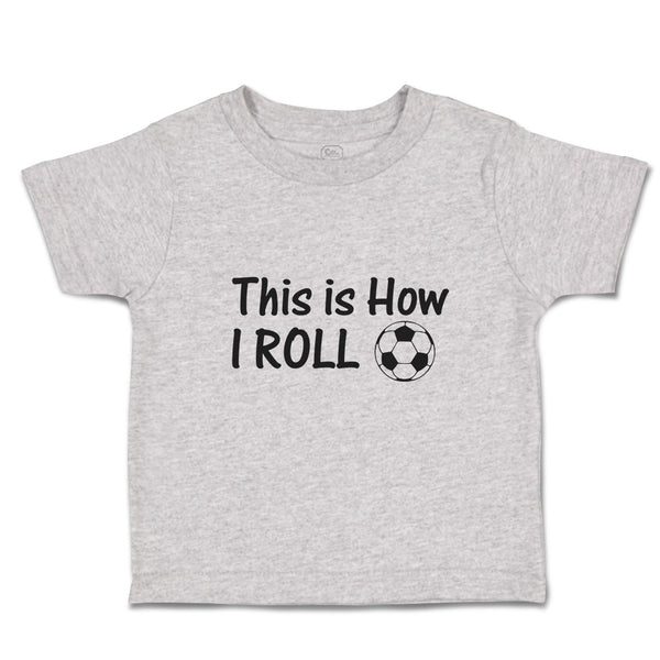 Cute Toddler Clothes This Is How I Roll Sports Football Ball Toddler Shirt