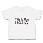 Cute Toddler Clothes This Is How I Roll Sports Football Ball Toddler Shirt