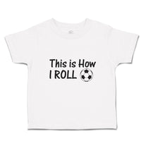 Cute Toddler Clothes This Is How I Roll Sports Football Ball Toddler Shirt