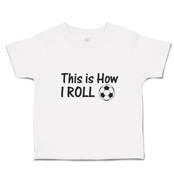 Cute Toddler Clothes This Is How I Roll Sports Football Ball Toddler Shirt