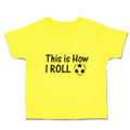 Cute Toddler Clothes This Is How I Roll Sports Football Ball Toddler Shirt