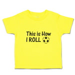 Cute Toddler Clothes This Is How I Roll Sports Football Ball Toddler Shirt