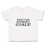 Cute Toddler Clothes Whats's Life Without Goals Sports Football Ball Cotton