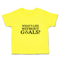 Cute Toddler Clothes Whats's Life Without Goals Sports Football Ball Cotton