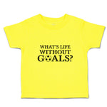 Cute Toddler Clothes Whats's Life Without Goals Sports Football Ball Cotton
