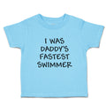 Cute Toddler Clothes I Was Daddy's Fastest Swimmer Toddler Shirt Cotton