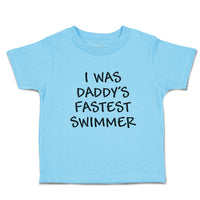 Cute Toddler Clothes I Was Daddy's Fastest Swimmer Toddler Shirt Cotton