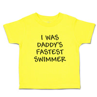 Cute Toddler Clothes I Was Daddy's Fastest Swimmer Toddler Shirt Cotton