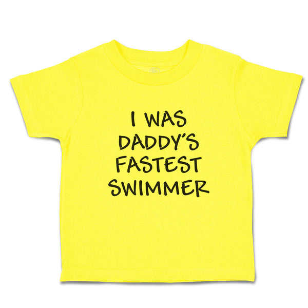 Cute Toddler Clothes I Was Daddy's Fastest Swimmer Toddler Shirt Cotton