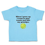 Cute Toddler Clothes Grow Want Play Tennis My Grandpa. Sports Ball Toddler Shirt