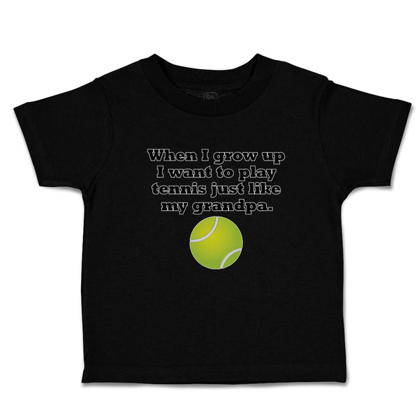 Cute Toddler Clothes Grow Want Play Tennis My Grandpa. Sports Ball Toddler Shirt