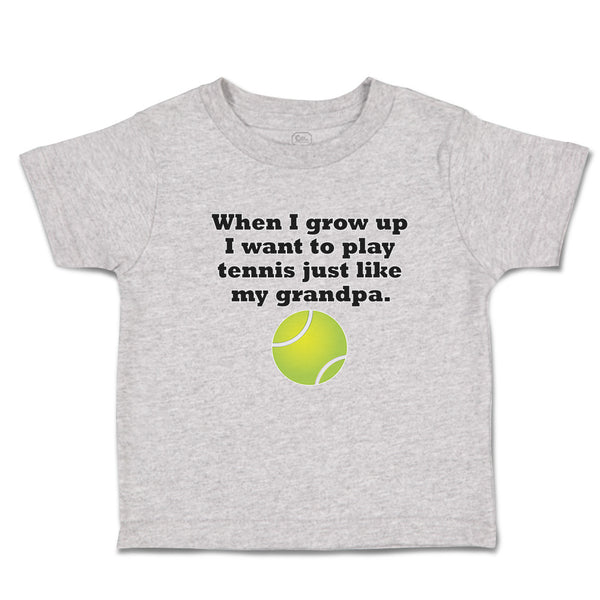 When I Grow up I Want to Play Tennis Just like My Grandpa. Sports Ball