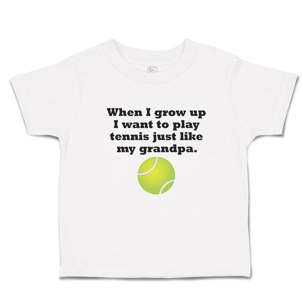 Cute Toddler Clothes Grow Want Play Tennis My Grandpa. Sports Ball Toddler Shirt