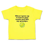 Cute Toddler Clothes Grow Want Play Tennis My Grandpa. Sports Ball Toddler Shirt